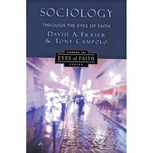 Sociology Through the Eyes of Faith - by  David A Fraser & Anthony Campolo (Paperback) - 1 of 1