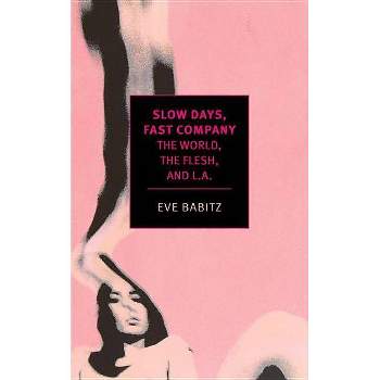 Slow Days, Fast Company - by  Eve Babitz (Paperback)