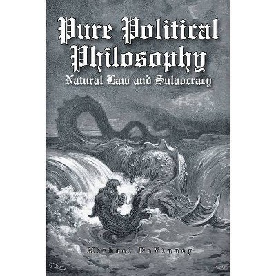 Pure Political Philosophy - by  Michael DeVinney (Paperback)