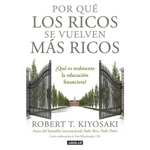 Por Qué Los Ricos Se Vuelven Más Ricos: ¿Qué Es Realmente La Educación Financiera?/Why the Rich Are Getting Richer: What Is Financial - 1 of 1