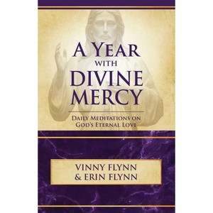 A Year with Divine Mercy: Daily Meditations on God's Eternal Love - by  Vinny Flynn & Erin Flynn (Paperback) - 1 of 1