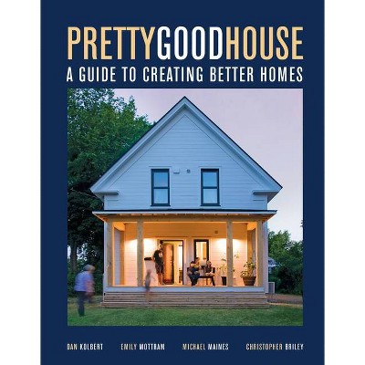 Pretty Good House - by  Michael Maines & Daniel Kolbert & Emily Mottram & Christopher Briley (Hardcover)