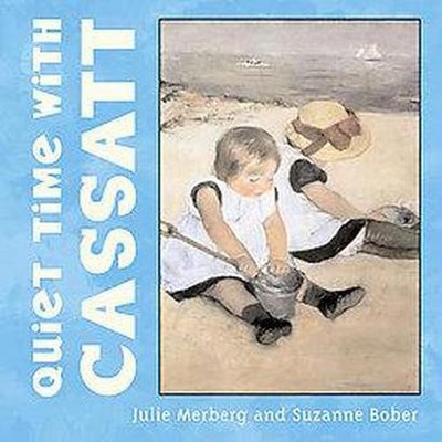 Quiet Time with Cassatt - by  Julie Merberg & Suzanne Bober (Board Book)