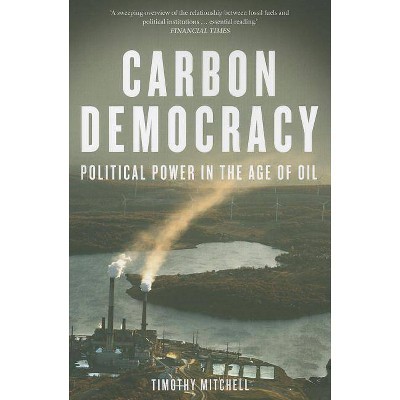 Carbon Democracy - by  Timothy Mitchell (Paperback)