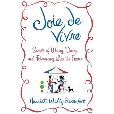 Joie de Vivre - by  Harriet Welty Rochefort (Hardcover)
