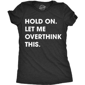 Womens Hold On Let Me Overthink This Funny T Shirt Sarcastic Graphic Novelty - Crazy Dog Women's T Shirt - 1 of 4