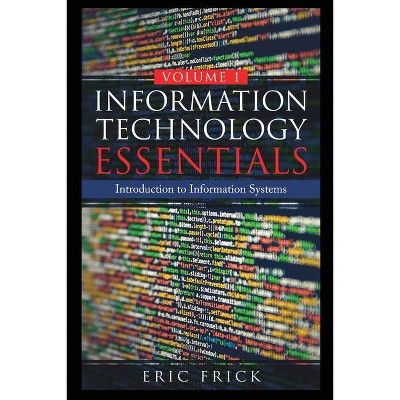 Information Technology Essentials Volume 1 - by  Eric Frick (Paperback)