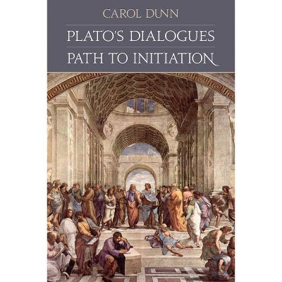Plato's Dialogues - by  Carol Dunn (Paperback)