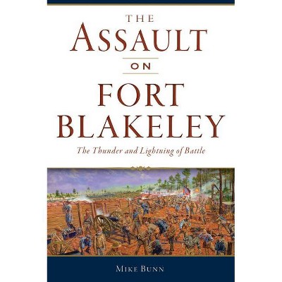 The Assault on Fort Blakeley - (Civil War) by  Mike Bunn (Paperback)