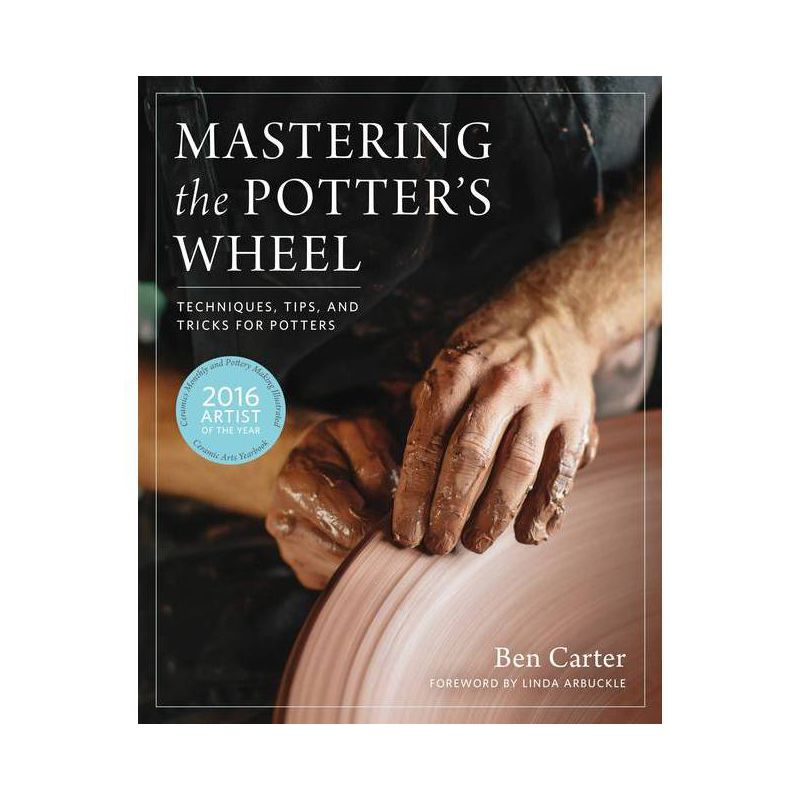 Mastering the Potter's Wheel - (Mastering Ceramics) by  Ben Carter (Hardcover), 1 of 2