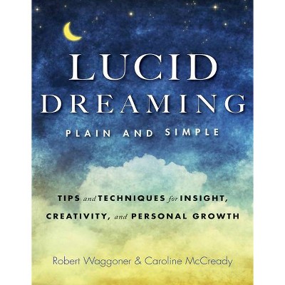 Lucid Dreaming, Plain and Simple - by  Robert Waggoner & Caroline McCready (Paperback)