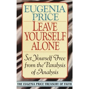 Leave Yourself Alone - (Eugenia Price Treasury of Faith) by  Eugenia Price (Paperback) - 1 of 1