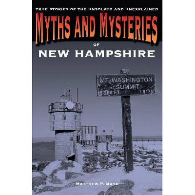 Myths and Mysteries of New Hampshire - by  Matthew P Mayo (Paperback)