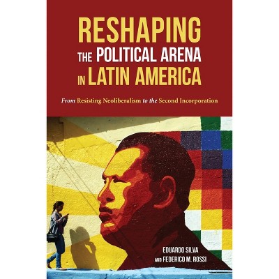 Reshaping the Political Arena in Latin America - (Pitt Latin American) by  Eduardo Silva & Federico Rossi (Paperback)