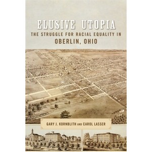 Elusive Utopia - (Antislavery, Abolition, and the Atlantic World) by  Gary Kornblith & Carol Lasser (Paperback) - 1 of 1