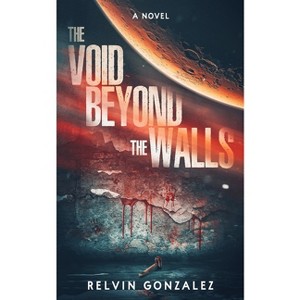 The Void Beyond the Walls - by  Relvin Gonzalez (Paperback) - 1 of 1