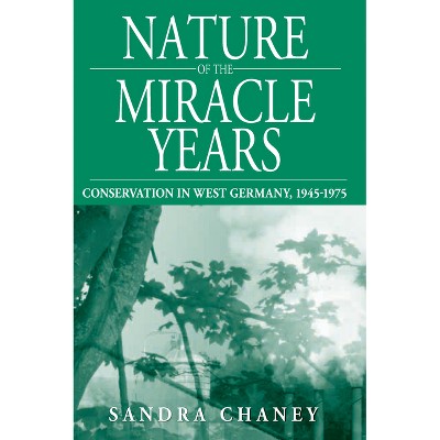 Nature of the Miracle Years - (Studies in German History) by  Sandra Chaney (Paperback)
