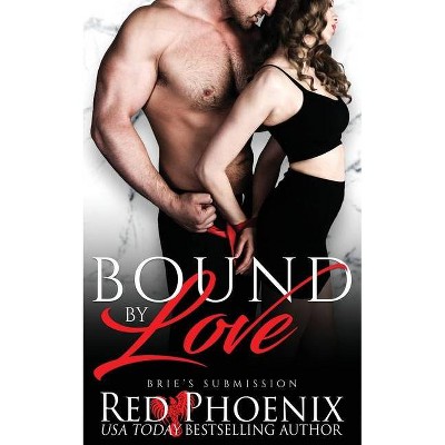 Bound by Love - (Brie's Submission) by  Red Phoenix (Paperback)