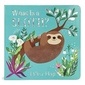 What Is a Sloth? - (Chunky Lift-A-Flap Board Book) by Ginger Swift (Board_book)