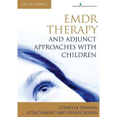 Emdr Therapy and Adjunct Approaches with Children - by  Ana Gomez (Paperback)