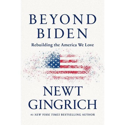 Beyond Biden - by Newt Gingrich (Hardcover)