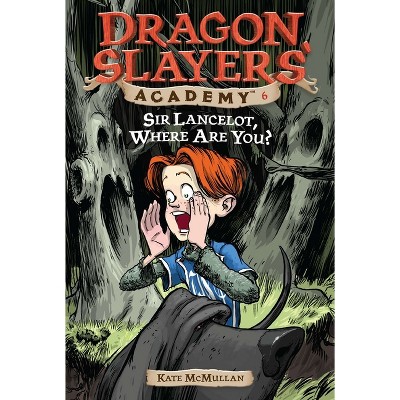 Sir Lancelot, Where Are You? - (Dragon Slayers' Academy) by  Kate McMullan (Paperback)