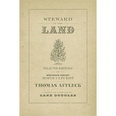 Steward of the Land - (Hill Collection: Holdings of the Lsu Libraries) Annotated by  Thomas Affleck (Hardcover)