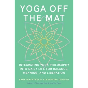 Yoga Off the Mat - by  Sage Rountree & Alexandra Desiato (Paperback) - 1 of 1