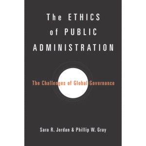 The Ethics of Public Administration - by  Sara R Jordan & Phillip W Gray (Hardcover) - 1 of 1
