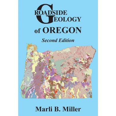 Roadside Geology of Oregon - 2nd Edition by  Marli B Miller (Paperback)