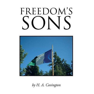 Freedom's Sons - by  H A Covington (Hardcover)