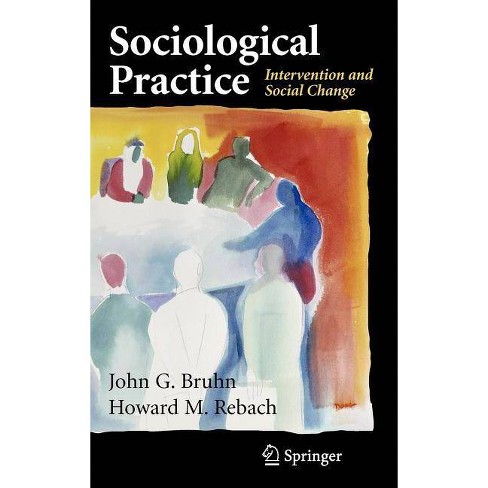 Sociological Practice - (Clinical Sociology: Research and Practice) 2nd Edition by  John G Bruhn & Howard Rebach (Hardcover) - image 1 of 1