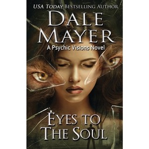 Eyes to the Soul - (Psychic Visions) by  Dale Mayer (Paperback) - 1 of 1