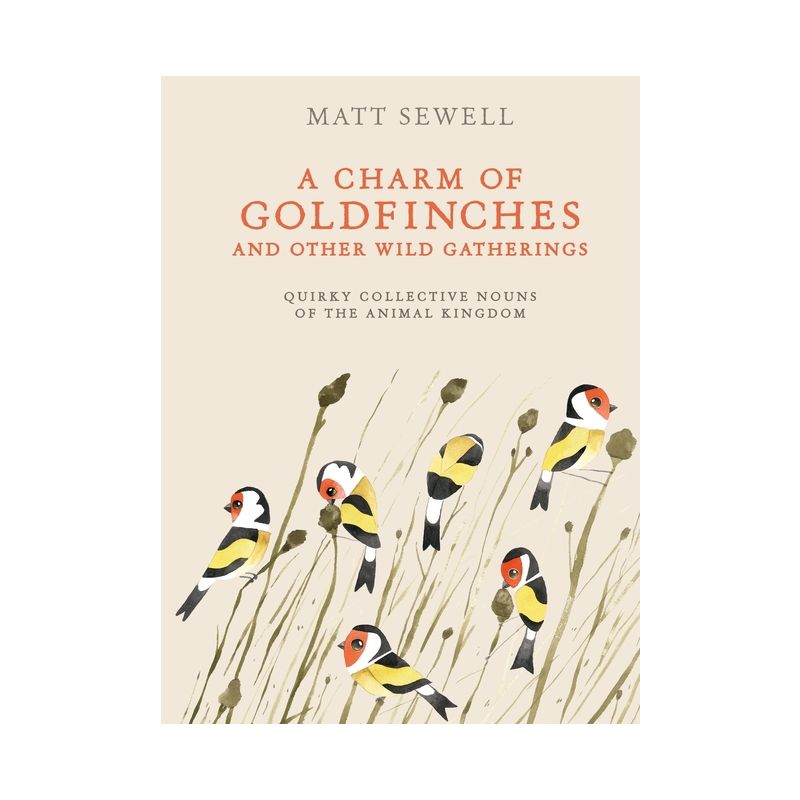 A Charm of Goldfinches and Other Wild Gatherings - by  Matt Sewell (Hardcover), 1 of 2