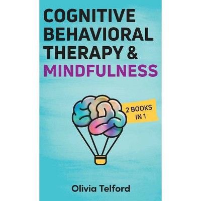 Cognitive Behavioral Therapy and Mindfulness - by  Olivia Telford (Hardcover)