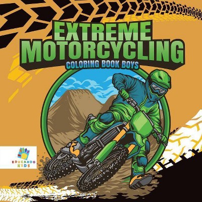 Extreme Motorcycling Coloring Book Boys - by  Educando Kids (Paperback)