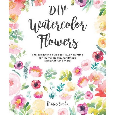 DIY Watercolor Flowers - by  Marie Boudon (Paperback)