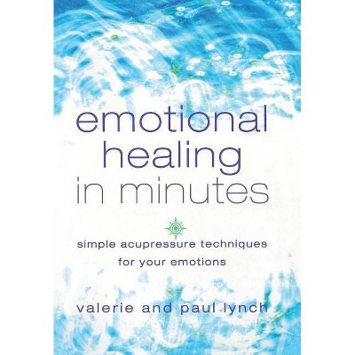 Emotional Healing in Minutes - by  Valerie Lynch & Paul Lynch (Paperback)