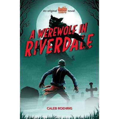 A Werewolf in Riverdale (Archie Horror, Book 1) - by  Caleb Roehrig (Paperback)
