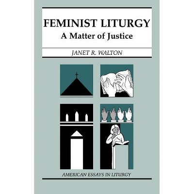 Feminist Liturgy - (American Essays in Liturgy) by  Janet R Walton (Paperback)