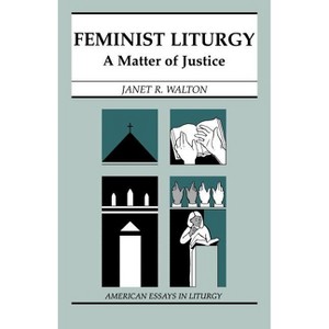 Feminist Liturgy - (American Essays in Liturgy) by  Janet R Walton (Paperback) - 1 of 1