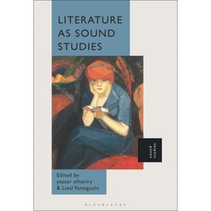 Literature as Sound Studies - by  Yasser Elhariry & Liesl Yamaguchi (Hardcover) - 1 of 1