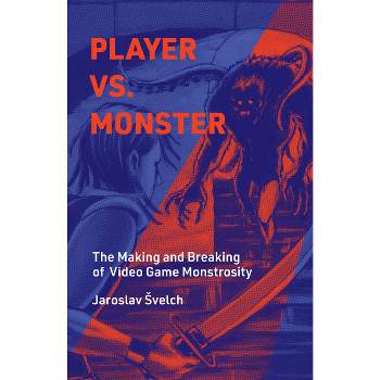 Player vs. Monster - (Playful Thinking) by  Jaroslav Svelch (Hardcover)