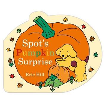 Spot's Pumpkin Surprise - by  Eric Hill (Board Book)
