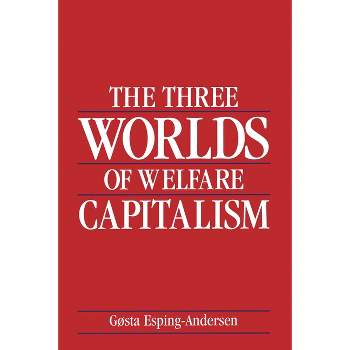 The Three Worlds of Welfare Capitalism - by  Gøsta Esping-Andersen (Paperback)