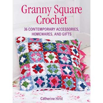 Granny Square Crochet - by  Catherine Hirst (Paperback)