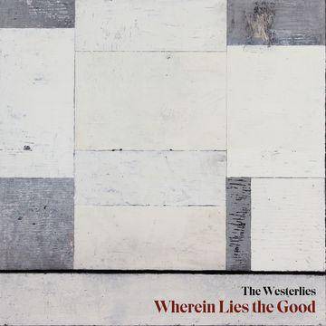 Westerlies  the - Wherein lies the good (CD)