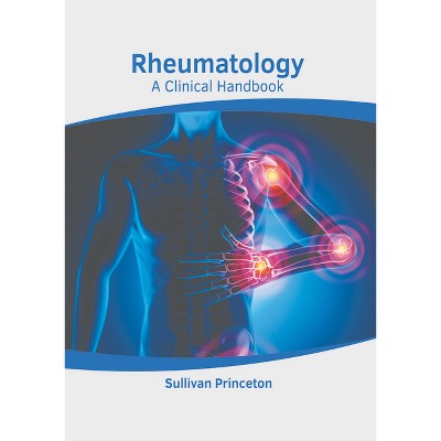 Rheumatology: A Clinical Handbook - by  Sullivan Princeton (Hardcover)