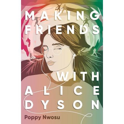 Making Friends with Alice Dyson - by  Poppy Nwosu (Hardcover)