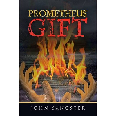 Prometheus' Gift - by  John Sangster (Paperback)